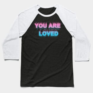 You Are Loved Baseball T-Shirt